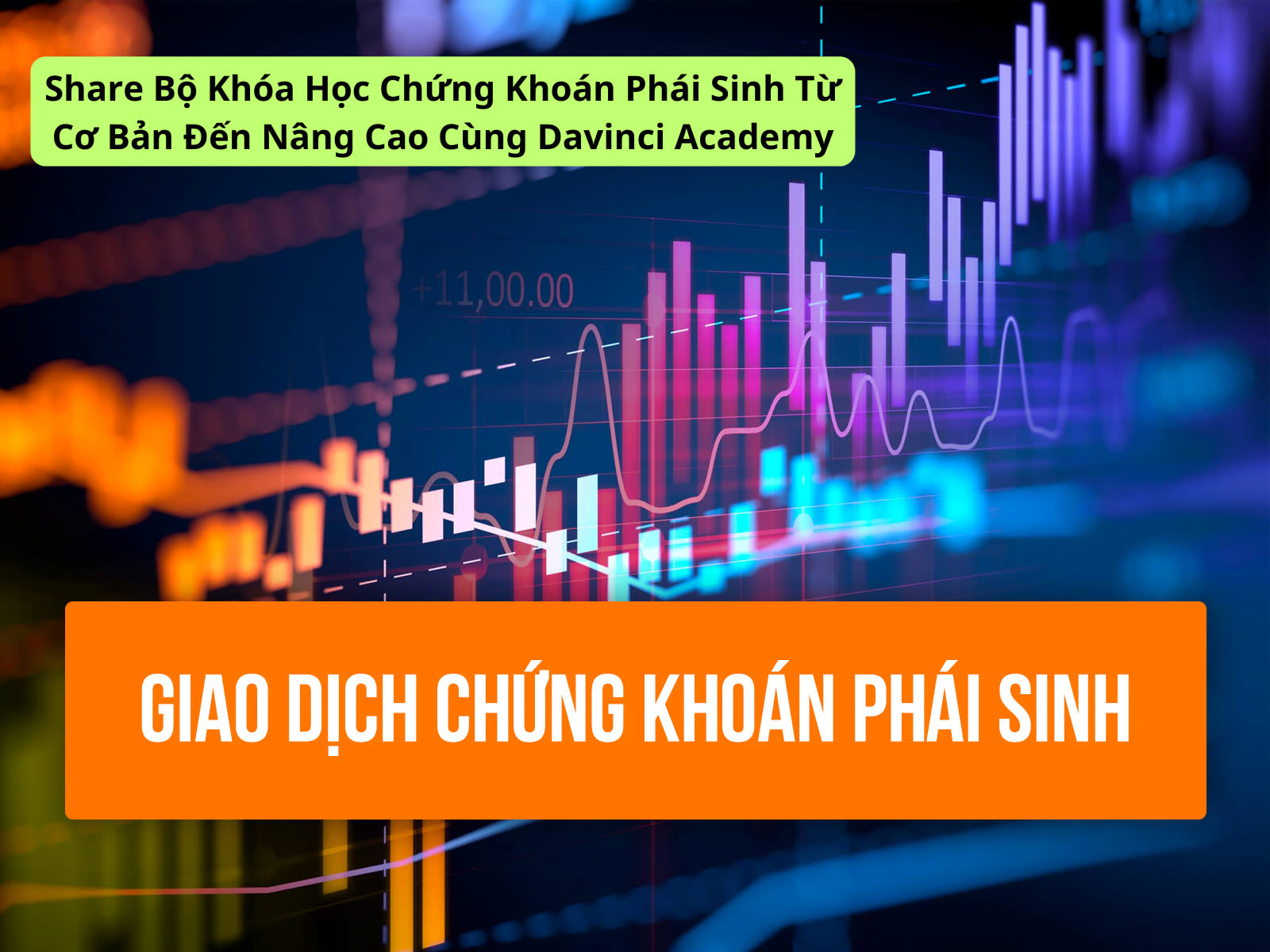 Share Bộ Khóa Học Chứng Khoán Phái Sinh Từ Cơ Bản Đến Nâng Cao Cùng Davinci Academy
