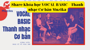 Share Khóa học VOCAL BASIC – Thanh nhạc Cơ bản Muzika