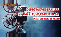 Khóa Học Dựng Movie Trailer – Kỹ Xảo Logo Particular Với After Effect