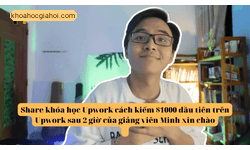 Khoá Học Cách Kiếm $1000 Đầu Tiên Trên Upwork Sau 2h Cùng Minh Xin Chào