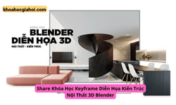 Khóa Học Diễn Họa Kiến Trúc Nội Thất 3d Blender Cùng Keyframe