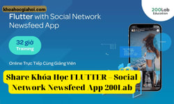 Khóa Học Flutter Social Network Newsfeed App Cùng 200lab