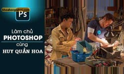 Khóa Học Làm Chủ Photoshop Cùng Huy Quần Hoa