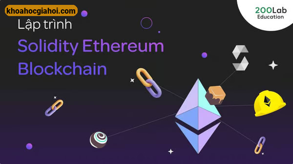 Khóa Học Lập Trình Solidity Ethereum Blockchain Cùng 200lab
