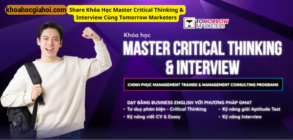 Khóa Học Master Critical Thinking & Interview Cùng Tomorrow Marketers