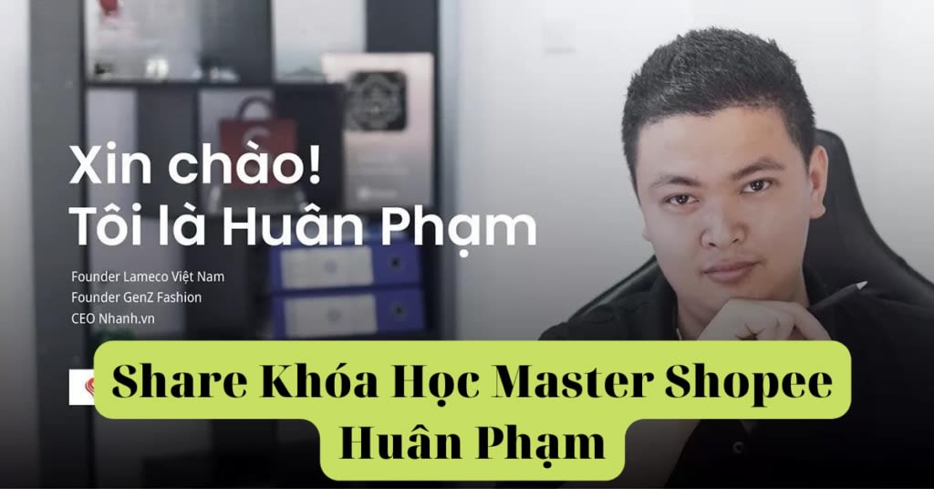 share khóa học master shopee huân phạm