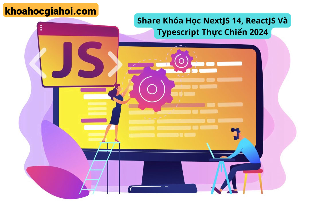 Khóa Học Nextjs 14, Reactjs Và Typescript Thực Chiến 2024