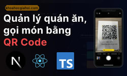 Khóa Học Next.js Super | Dự Án Quản Lý Quán Ăn, Gọi Món Bằng Qr Cùng Dư Thanh Được