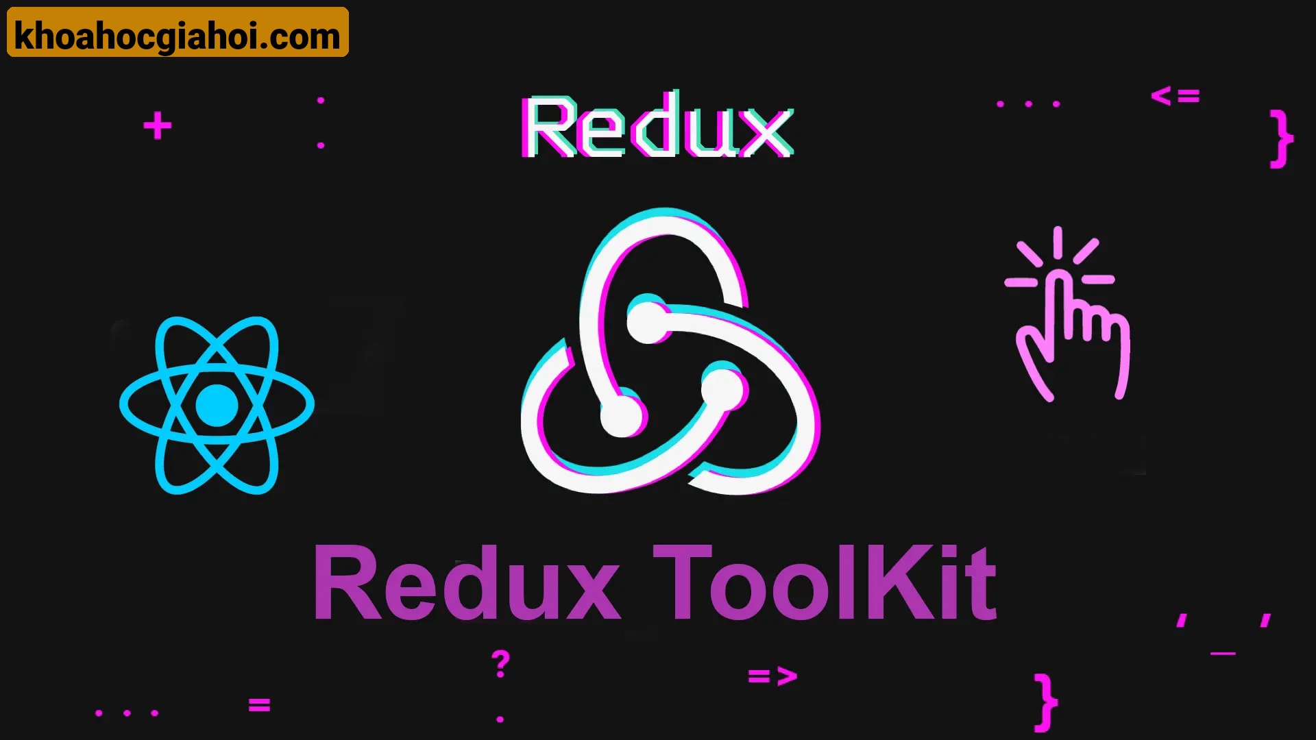 Khóa Học React State Manager - Redux Toolkit, React Query, Redux Saga Cùng Hoidanit