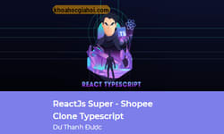 Khóa Học React.js Super | Dự Án Clone Shopee Cùng Dư Thanh Được