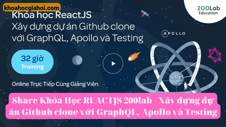 Khóa Học Reactjs Xây Dựng Dự Án Github Clone Với Graphql, Apollo Và Testing Cùng 200lab