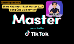 Khóa Học Tiktok Master 2023 Cùng Ông Giáo Review