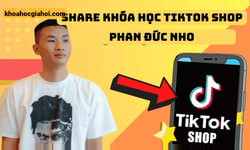 Khóa Học Tiktok Shop Và Phần Còn Lại Của Tmđt Phan Đức Nho + Quà Tặng