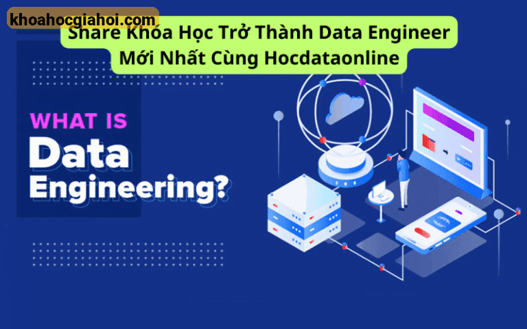 Khóa Học Trở Thành Data Engineer Mới Nhất Cùng Hocdataonline