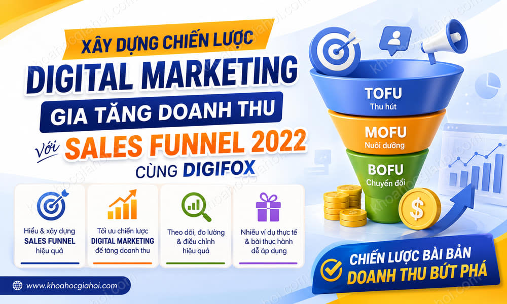 Khóa Học Xây Dựng Chiến Lược Digital Marketing: Gia Tăng Doanh Thu Với Sales Funnel 2022 Cùng Digifox