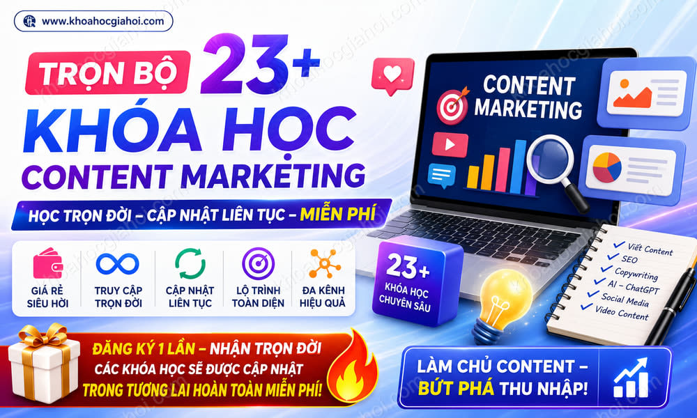 Trọn Bộ 23+ Khóa Học Content Marketing – Học Trọn Đời, Cập Nhật Liên Tục Miễn Phí