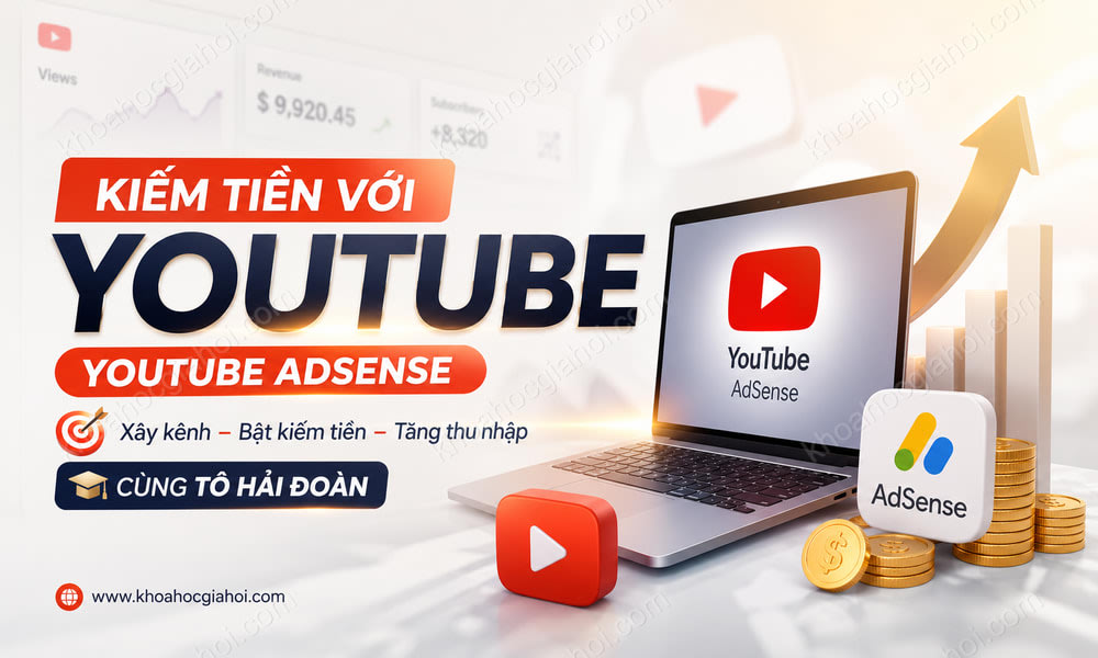 Khóa Học Kiếm Tiền Với Youtube (Youtube Adsense) Cùng Tô Hải Đoàn