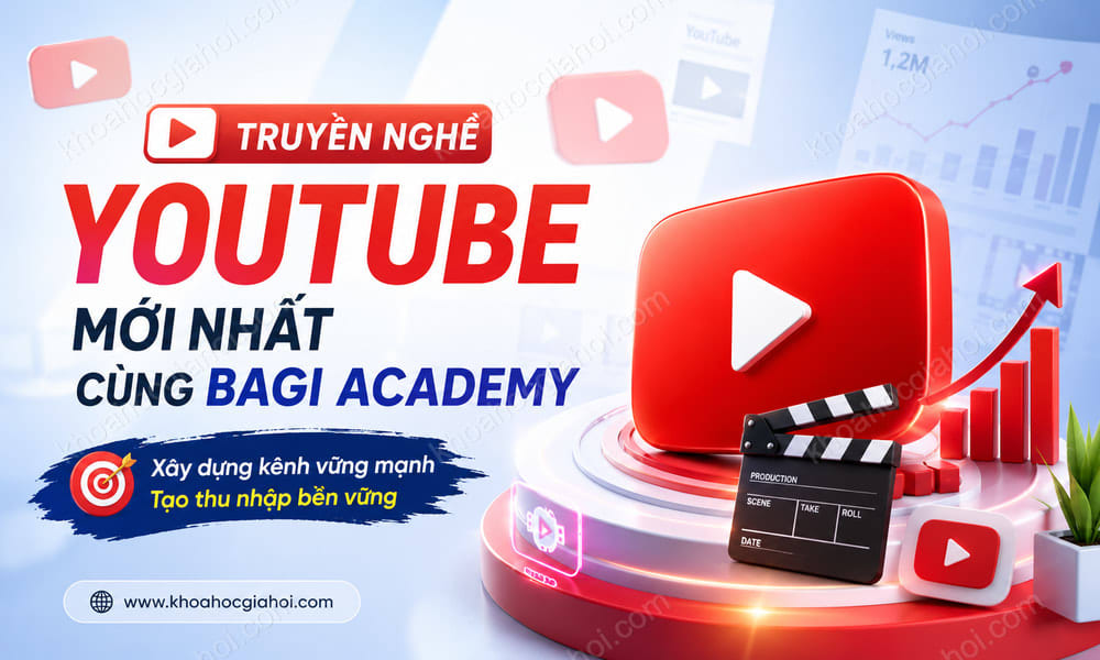 Khóa Học Truyền Nghề Youtube Mới Nhất Cùng Bagi Academy