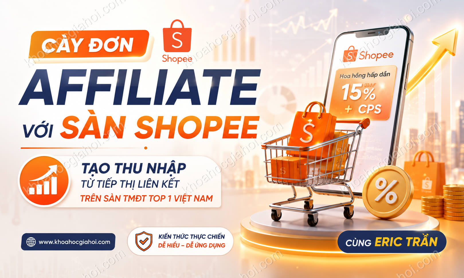 Khóa Học Cày Đơn Affiliate Với Sàn Shopee – Tạo Thu Nhập Với Tiếp Thị Liên Kết Trên Sàn Tmđt Có Traffic Cao Nhất Việt Nam Cùng Eric Trần Khóa Học Cày Đơn Affiliate Với Sàn Shopee – Tạo Thu Nhập Với Tiếp Thị Liên Kết Trên Sàn Tmđt Có Traffic Cao Nhất Việt Nam Cùng Eric Trần