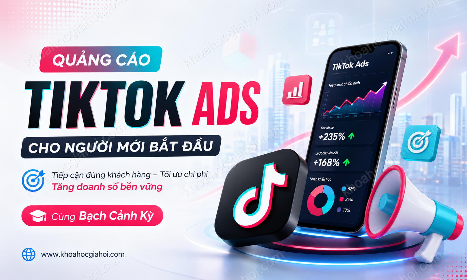 Khóa Học Quảng Cáo Tiktok Ads Cho Người Mới Bắt Đầu Cùng Bạch Cảnh Kỳ