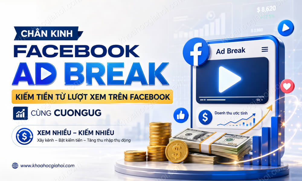 Khóa Học Chân Kinh Facebook Ad Break – Kiếm Tiền Từ Lượt Xem Trên Facebook Cùng Cuongug