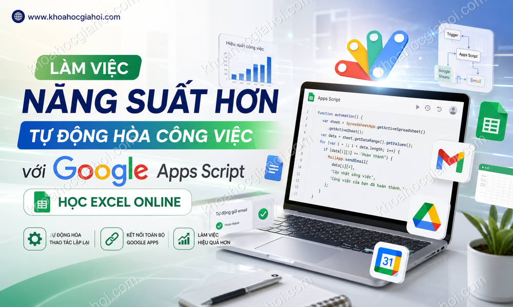 Khóa Học Làm Việc Năng Suất Hơn, Tự Động Hóa Công Việc Với Google Apps Script - Học Excel Online