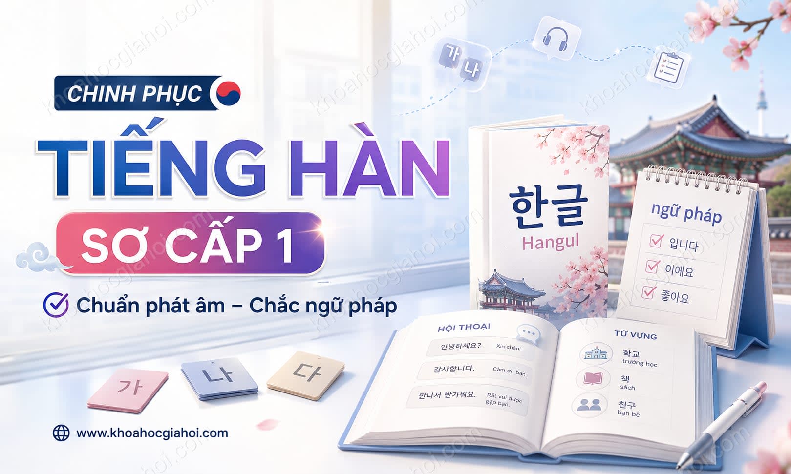 Khóa Học Chinh Phục Tiếng Hàn Sơ Cấp 1: Chuẩn Phát Âm, Chắc Ngữ Pháp