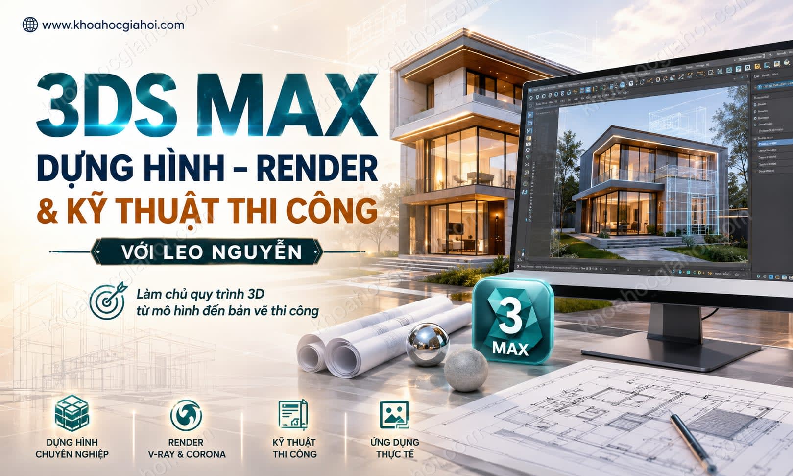 Khóa Học 3ds Max Dựng Hình Render & Kỹ Thuật Thi Công Với Leo Nguyễn Khóa Học 3ds Max Dựng Hình Render & Kỹ Thuật Thi Công Với Leo Nguyễn