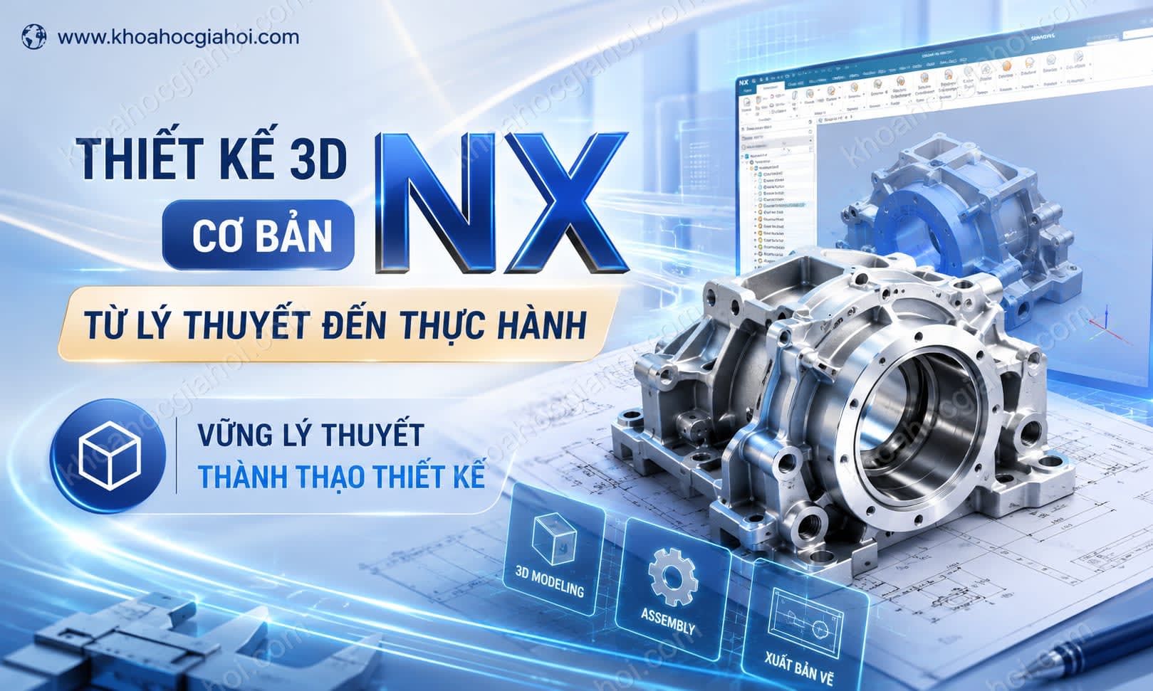 Khóa Học Thiết Kế 3d Cơ Bản Từ Lý Thuyết Đến Thực Hành Bằng Phần Mềm Nx