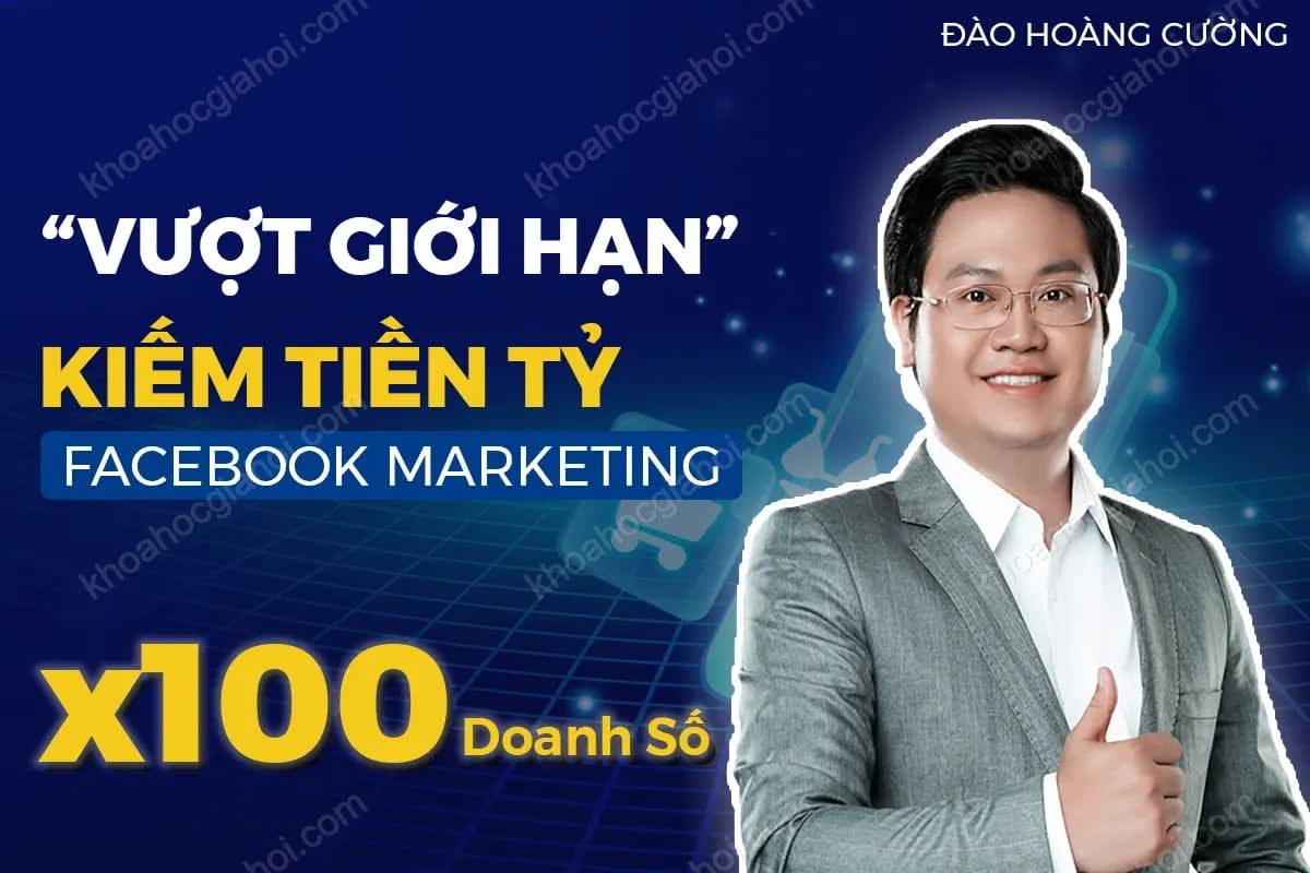 Khoá Học Bí Quyết Kiếm Tiền Tỷ Từ Facebook Marketing Khoá Học Bí Quyết Kiếm Tiền Tỷ Từ Facebook Marketing