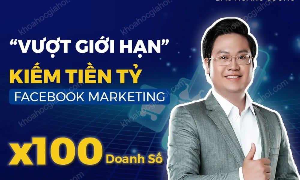 Khoá Học Bí Quyết Kiếm Tiền Tỷ Từ Facebook Marketing