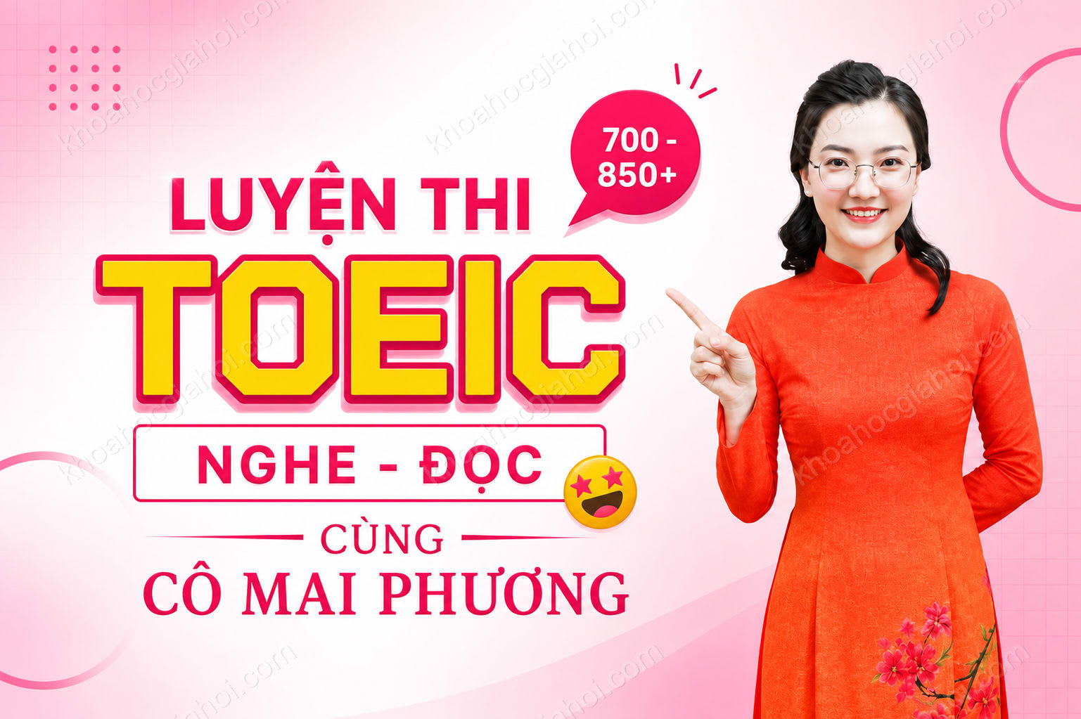 Khóa Học Luyện Thi Toeic (Nghe - Đọc) Cấp Tốc Mục Tiêu 700-850+ Cùng Cô Mai Phương Khóa Học Luyện Thi Toeic (Nghe - Đọc) Cấp Tốc Mục Tiêu 700-850+ Cùng Cô Mai Phương