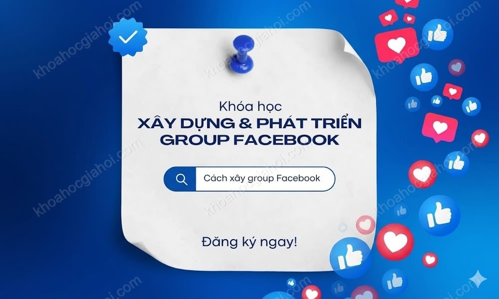 Khóa Học Xây Group Facebook 2025 – Làm Chủ Cộng Đồng & Tăng Trưởng Bền Vững