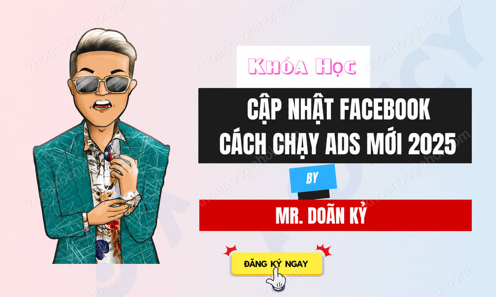 Khóa Học Cập Nhật Facebook & Hướng Dẫn Chạy Ads Mới Nhất 2025 Cùng Doãn Kỷ