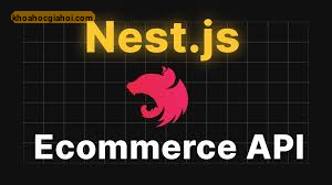 Khóa Học Nest.js Super Dự Án Ecommerce Api Tích Hợp Thanh Toán Online Cùng Dư Thanh Được