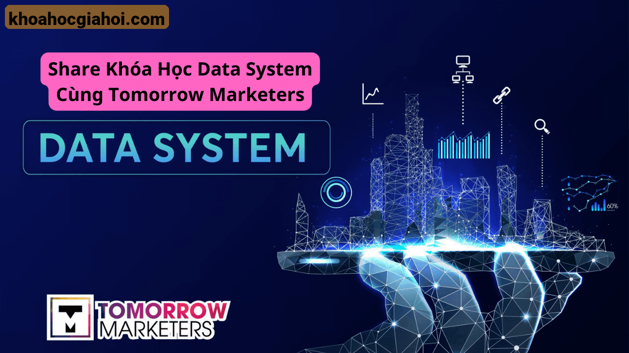 Khóa Học Data System Cùng Tomorrow Marketers