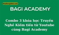 Combo 3 Khóa Học Làm Chủ Youtube & Ai Từ A-z Cùng Bagi Academy