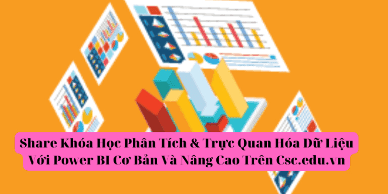 Khóa Học Phân Tích & Trực Quan Hóa Dữ Liệu Với Power Bi Cơ Bản Và Nâng Cao Trên Csc.edu.vn