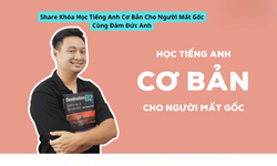 Khóa Học Tiếng Anh Cơ Bản Cho Người Mất Gốc Cùng Đàm Đức Anh