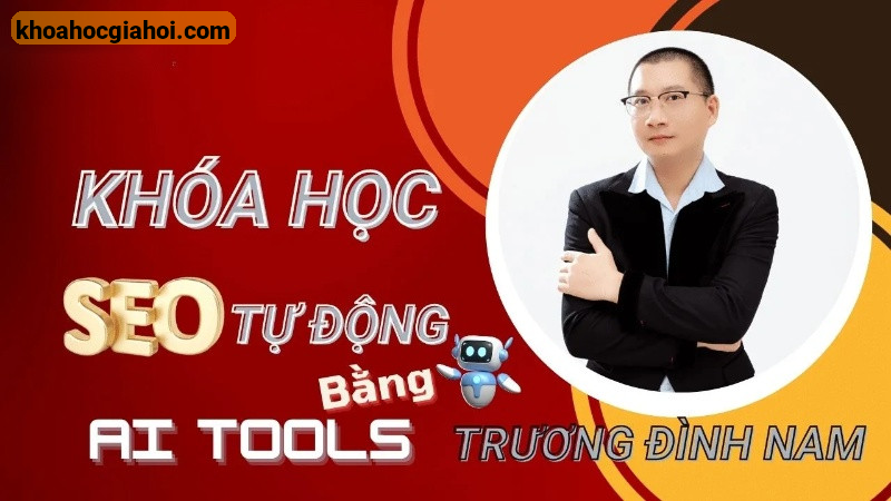Khóa Học Seo Bằng Ai Tool Cùng Trương Đình Nam