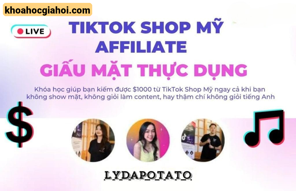 Khóa Học Tiktok Shop Mỹ Affiliate Giấu Mặt Thực Dụng 2024 Cùng Lydapotato