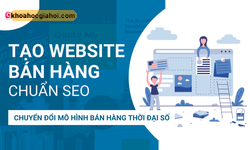 Khóa Học Thiết Kế Website Bán Hàng Chuẩn Seo – Chuyển Đổi Mô Hình Bán Hàng Thời Đại Số