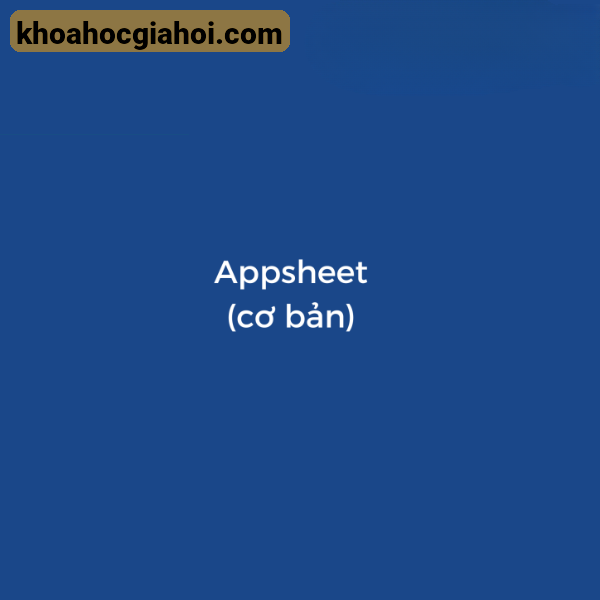 Khóa Học Appsheet Cơ Bản