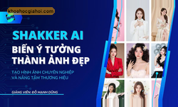 Khóa Học Shakker Ai – Biến Ý Tưởng Thành Ảnh Đẹp