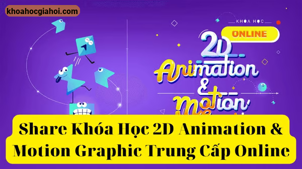 Khóa Học 2d Animation & Motion Graphic Trung Cấp Online Keyframe (có File Thực Hành)