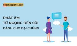 Khóa Học Phát Âm Tiếng Anh: Từ Ngọng Đến Sõi