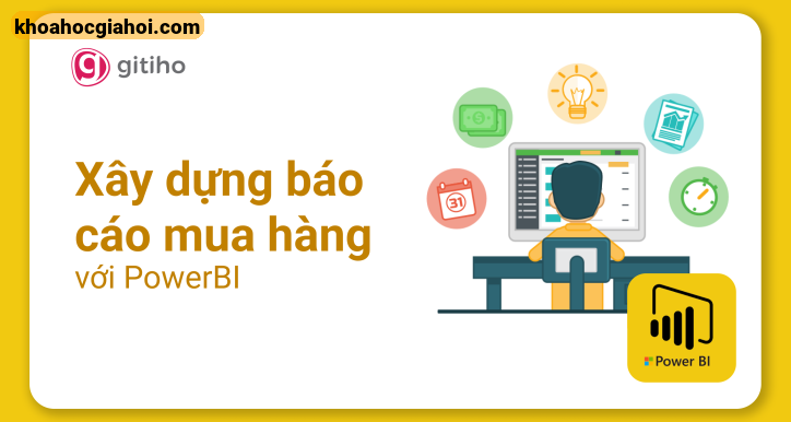 Khóa Học Power Bi Ứng Dụng - Xây Dựng Báo Cáo Mua Hàng Với Powerbi