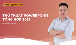 Khóa Học Thực Chiến Với Hơn 30 Thủ Thuật Powerpoint Giúp Tăng Hiệu Quả Sáng Tạo Slide