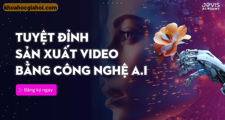 Khóa Học Tuyệt Đỉnh Sản Xuất Video Bằng Công Nghệ Ai