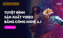 Khóa Học Tuyệt Đỉnh Sản Xuất Video Bằng Công Nghệ Ai